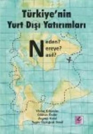 Türkiye'nin Yurt Dışı Yatırımları - Neden? Nereye? Nasıl?