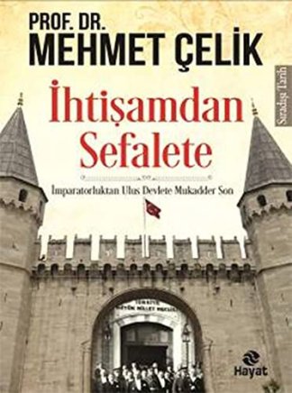 İhtişamdan Sefalete - İmparatorluktan Ulus Devlete Mukadder Son