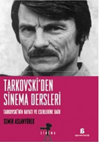 Tarkovski'den Sinema Dersleri Tarkovski'nin Hayatı ve Eserlerine Dair