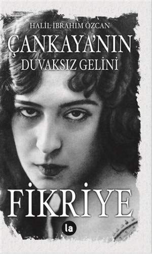 Cankaya’nin Duvaksiz Gelini Fikriye