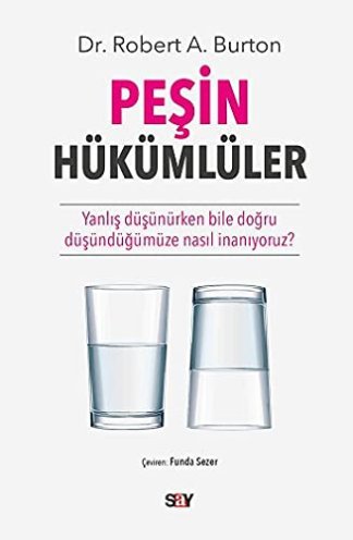 Peşin Hükümlüler - Yanlış Düşünürken Bile Doğru Düşündüğümüze Nasıl İnanıyoruz?