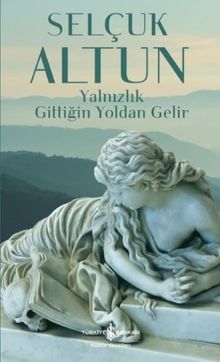 Yalnızlık gittiğin yoldan gelir