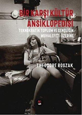 Bir Karşı Kültür Ansiklopedisi - Teknokratik Toplum ve Gençliğin Muhalefeti Üzerine