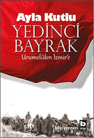 Yedinci Bayrak - Ürümeli'den İzmir'e