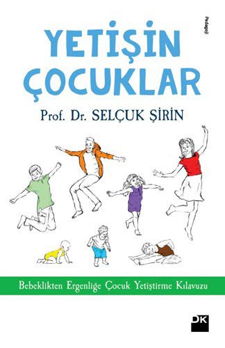 Yetişin Çocuklar Bebeklikten Ergenliğe Çocuk Yetiştirme Kılavuzu