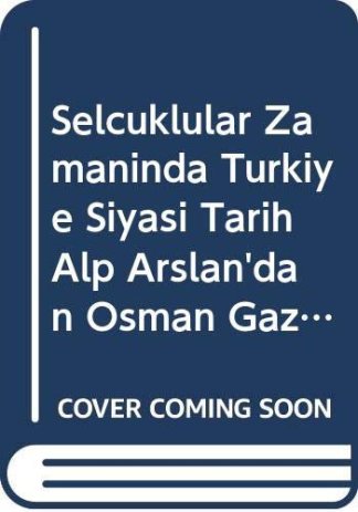 Selçuklular Zamanında Türkiye, Siyasi Tarih Alp Arslan'dan Osman Gaziye (171-1328)