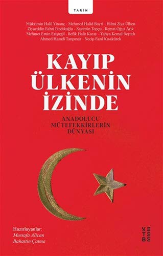 Kayıp Ülkenin İzinde; Anadolucu Mütefekkirlerin Dünyası