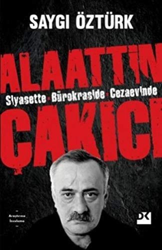 Alaattin Çakıcı Siyasette Bürokraside Cezaevinde