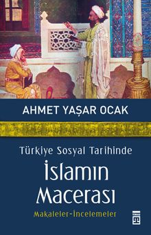 Türkiye Sosyal Tarihinde İslamın Macerası Makaleler-İncelemeler