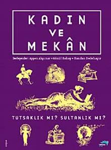 Kadın ve Mekan Tutsaklık mı? Sultanlık mı?