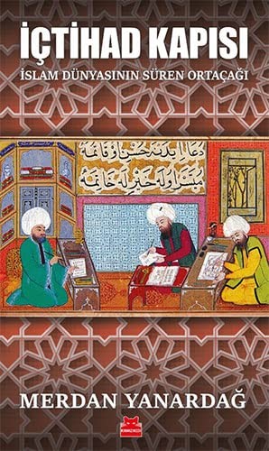 İçtihad kapısı. İslam dünyasının süren büyük ortaçağı. Kaynakları, nedenleri ve sonuçları. İnceleme