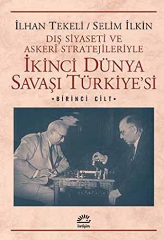 Türkiye'nin İkinci Dünya Savaşı'na Dış Siyaseti ve Askeri Stratejileri 1. Cilt