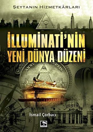 Illuminati'nin Yeni Dünya Düzeni; Seytanin Hizmetkarlari