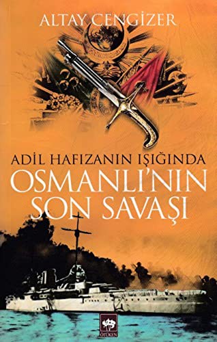 Adil Hafızasının Işığında Osmanlı'nın Son Savaşı