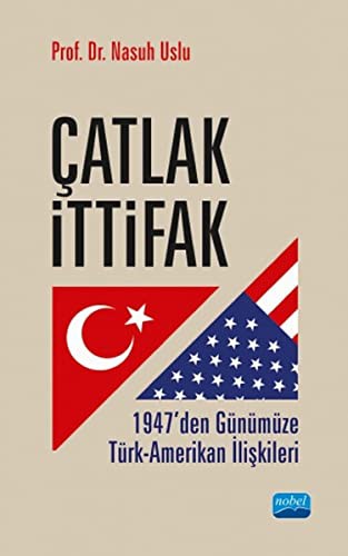 Catlak Ittifak - 1947’den Günümüze Türk-Amerikan Iliskileri