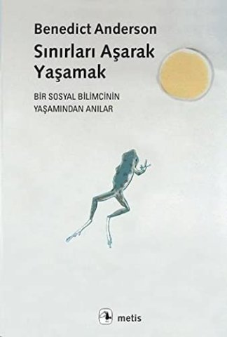 Sınırları Aşarak Yaşamak - Bir Sosyal Bilimcinin Yaşamından Anılar