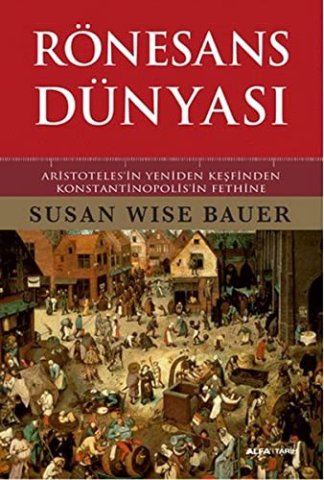 Ronesans Dünyası : Aristoteles’in Yeniden Kesfinden Konstantinopolis’in Fethine