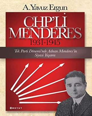 CHP'li Menderes Tek Parti Dönemi'nde Adnan Menderes'in Siyasi Yasami