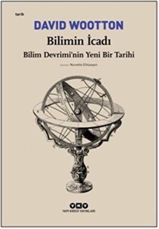 Bilimin İcadı - Bilim Devriminin Yeni Bir Tarihi