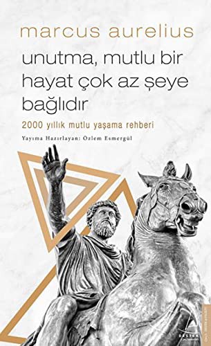 Unutma Mutlu Bir Hayat Cok Az Seye Baglidir; 2000 yıllık mutlu yasama rehberi